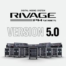 RIVAGE PM 数字调音台迎来V5.0版本固件更新，新功能兼具灵活性和兼容性！